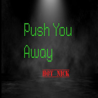 Hot Nick - Push You Away