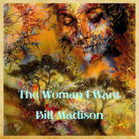 Bill Madison - The Woman I Want
