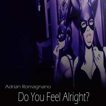 Adrian Romagnano - Do You Feel Alright?