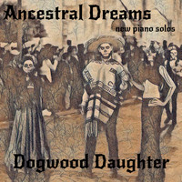 Dogwood Daughter - Ancestral Dreams, New Piano Solos