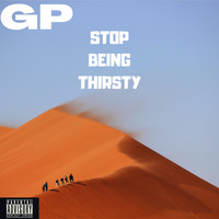 GP - Stop Being Thirsty (Explicit)
