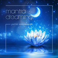 Katie Underwood - Mantra Dreaming