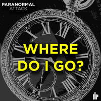 Paranormal Attack - Where Do I Go?
