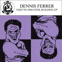 Dennis Ferrer - Ghetto Discotek Building EP