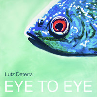 Lutz Deterra - Eye to Eye