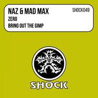 Naz & Mad Max - Zero / Bring Out The Gimp