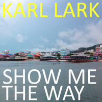 Karl Lark - Show Me the Way