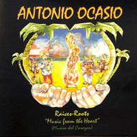 Antonio Ocasio - Raices~Roots, Music from the Heart