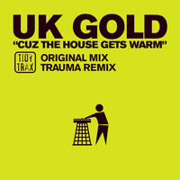 UK Gold - Cuz The House Gets Warm