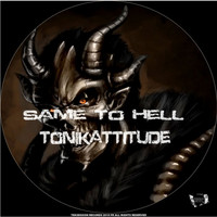 Tonikattitude - Same To Hell