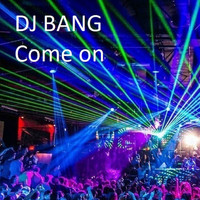 DJ Bang - Come On