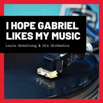 Louis Armstrong & His Orchestra - I Hope Gabriel Likes My Music
