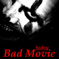 Sedoy - Bad Movie