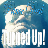 Prince Dred - Turned Up!