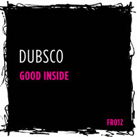 Dubsco - Good Inside