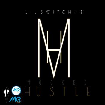 Lil Switchie - Mocked Hustle EP