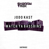 Jodo Kast - Watch Ya Bassbins