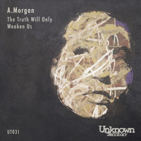 A.Morgan - The Truth Will Only Weaken Us EP