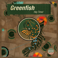 Greenfish - Hey Timo!