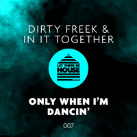 Dirty Freek & In It Together - Only When I'm Dancin'