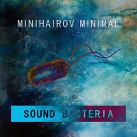 Minihairov Minimal - Sound Bacteria
