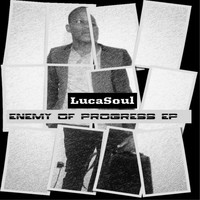 LucaSoul - Enemy of Progress EP