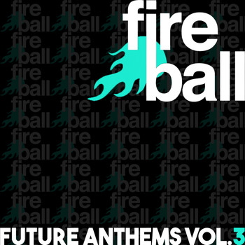 Various Artists - Fireball Recordings Future Anthems, Vol. 3