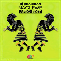 DJ Khaikhan - Naglewe (Afro Edit)