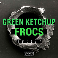 Green Ketchup, Frocs - Bullet