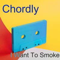 Chordly - I Want To Smoke (Explicit)