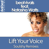 Beat Rivals feat. Natasha Watts - Lift Your Voice (Soulshy Remixes)