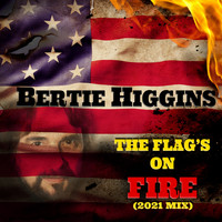 Bertie Higgins - The Flag's on Fire (2021 Mix)