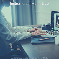 Instrumental Hotel Jazz - Music for Workcations - Bossa Nova Guitar