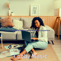 Lobby Music - Fabulous Ambiance for Work from Anywhere