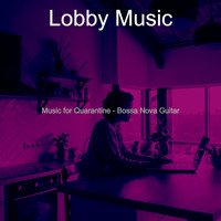 Lobby Music - Music for Quarantine - Bossa Nova Guitar