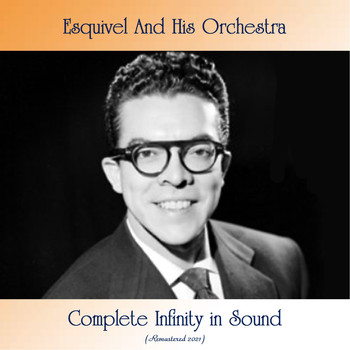 Esquivel And His Orchestra - Complete Infinity in Sound (All Tracks Remastered)