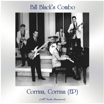 Bill Black's Combo - Corrina, Corrina (EP) (All Tracks Remastered)