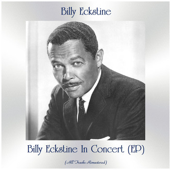 Billy Eckstine - Billy Eckstine In Concert (EP) (All Tracks Remastered)