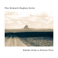 The Howard Hughes Suite / - Smoke From A Future Fire