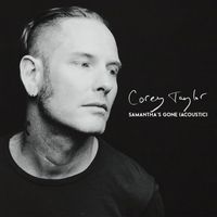 Corey Taylor - Samantha's Gone (Acoustic [Explicit])