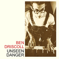 Ben Driscoll / - Unseen Danger