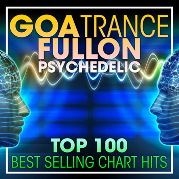 Doctor Spook, Goa Doc, Psytrance Network - Goa Trance Fullon Psychedelic Top 100 Best Selling Chart Hits + DJ Mix