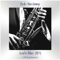 Bob Hardaway - Lou's Blue (EP) (All Tracks Remastered)
