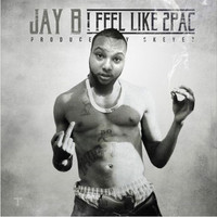 Jay B - I Feel Like 2pac (Explicit)