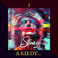 Strange - A Kiedy