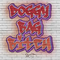 Skit - Doggy Bag Bitch (Explicit)