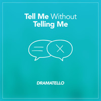 Dramatello - Tell Me Without Telling Me
