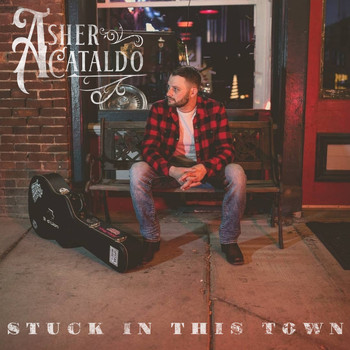 Asher Cataldo - Stuck in This Town