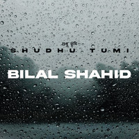 Bilal Shahid - Shudhu Tumi