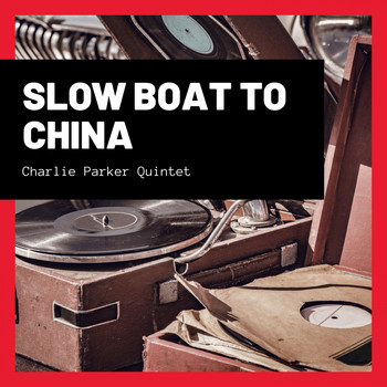 Charlie Parker Quintet - Slow Boat to China